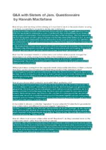 Q&A with Sisters of Jam. Questionnaire by Hannah Macfarlane How did you start working collaboratively, is it important to work in the same studio/ country, or is there a possibility for projects to evolve over a distance