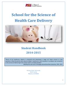 School for the Science of Health Care Delivery Student Handbook[removed] “Much of the healthcare industry is obsessed with developing a magic pill, faster scanner or new