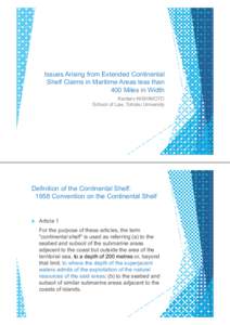 Issues Arising from Extended Continental Shelf Claims in Maritime Areas less than 400 Miles in Width Kentaro NISHIMOTO School of Law, Tohoku University