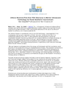 Ulthera Receives First-Ever FDA Clearance to Market Ultrasound Technology for Facial Aesthetic Improvement New DeepSEE™ Ultrasound for Non-Invasive Lift Mesa, Ariz. – Sept. 16, 2009 — Ulthera, Inc., a therapeutic u