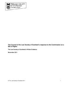 The Council of the Law Society of Scotland’s response to the Commission on a Bill of Rights The Law Society of Scotland’s Written Evidence November 2011  © The Law Society of Scotland 2011