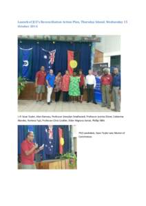 Launch of JCU’s Reconciliation Action Plan, Thursday Island, Wednesday 15 October 2014 L-R: Sean Taylor, Alan Ramsay, Professor Gracelyn Smallwood, Professor Jacinta Elston, Solanima Mareko, Romina Fujii, Professor Chr