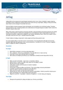 Jetlag Jetlag refers to the physical and psychological symptoms which occur when a traveller’s regular sleeping and waking cycle is altered by crossing several time zones during a single flight. Jetlag is most pronounc