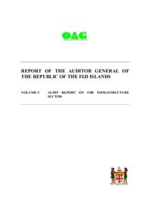 REPORT OF THE AUDITOR GENERAL OF THE REPUBLIC OF THE FIJI ISLANDS VOLUME 5 AUDIT REPORT ON THE INFRASTRUCTURE SECTOR