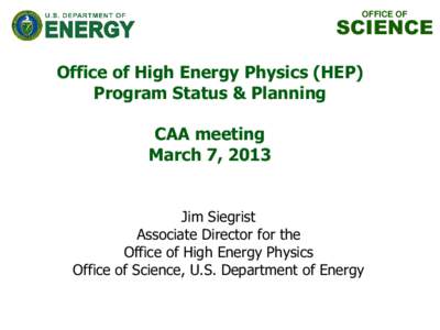 OFFICE OF  SCIENCE Office of High Energy Physics (HEP) Program Status & Planning CAA meeting