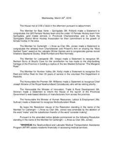 7 Wednesday, March 24th, 2010 The House met at 2:00 o’clock in the afternoon pursuant to adjournment. The Member for Baie Verte – Springdale (Mr. Pollard) made a Statement to congratulate the U20 Female Hockey team a