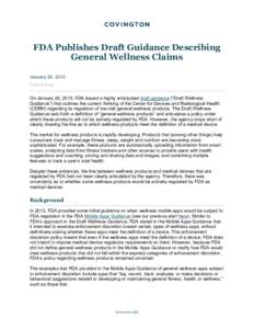 FDA Publishes Draft Guidance Describing General Wellness Claims January 26, 2015 Food & Drug  On January 20, 2015, FDA issued a highly anticipated draft guidance (“Draft Wellness