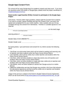 Google Apps Consent Form Our school will be using Google Apps for academic projects and class work. If you have any questions about this project or Google Apps, please email the project coordinator at rmaclema@pasco.k12.