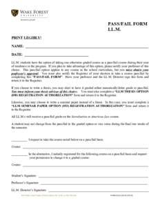 PASS/FAIL FORM LL.M. PRINT LEGIBLY! NAME: ___________________________________________________________________ DATE: ___________________________________ LL.M. students have the option of taking one otherwise graded course