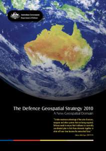 The Defence Geospatial Strategy 2010 A New Geospatial Domain “To take maximum advantage of the suite of sensors, weapons and other systems that are being acquired, Defence needs to ensure that it adheres to a centrally