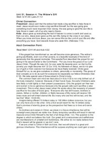Unit 31, Session 4: The W idow’s G ift Mark 12:41-44; Luke 21:1-4 Christ Connection: Preschool: Jesus said that the widow had made a big sacrifice to help those in need. Jesus would soon make a big sacrifice Himself, b