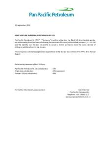 29 SeptemberJOINT VENTURE SURRENDER VIETNAM BLOCK 121 Pan Pacific Petroleum NL (“PPP” / “Company”), wish to advise that the Block 121 Joint Venture parties are withdrawing from the licence following the un