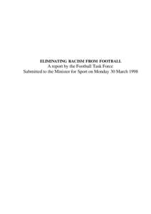 ELIMINATING RACISM FROM FOOTBALL  A report by the Football Task Force Submitted to the Minister for Sport on Monday 30 March 1998  Executive Summary