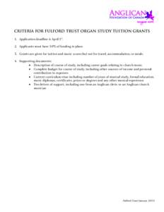 CRITERIA FOR FULFORD TRUST ORGAN STUDY TUITION GRANTS 1. Application deadline is April 1st. 2. Applicants must have 50% of funding in place. 3. Grants are given for tuition and music scores but not for travel, accommodat