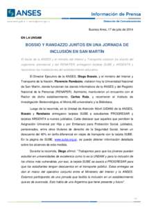 Buenos Aires, 17 de julio de 2014 EN LA UNSAM BOSSIO Y RANDAZZO JUNTOS EN UNA JORNADA DE INCLUSIÓN EN SAN MARTÍN El titular de la ANSES y el ministro del Interior y Transporte visitaron los stands del