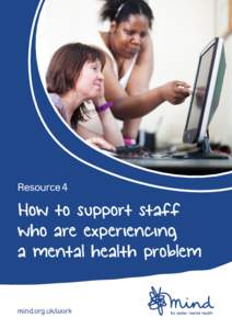 Resource 4  How to support staff who are experiencing a mental health problem mind.org.uk/work