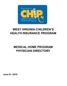 WEST VIRGINIA CHILDREN’S HEALTH INSURANCE PROGRAM MEDICAL HOME PROGRAM PHYSICIAN DIRECTORY