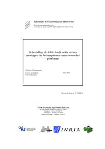 Laboratoire de l’Informatique du Parallélisme École Normale Supérieure de Lyon Unité Mixte de Recherche CNRS-INRIA-ENS LYON-UCBL no 5668 Scheduling divisible loads with return messages on heterogeneous master-worke