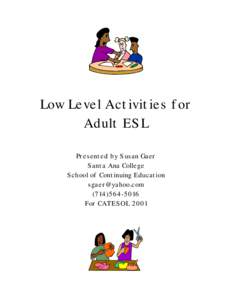Low Level Activities for Adult ESL Presented by Susan Gaer Santa Ana College School of Continuing Education [removed]
