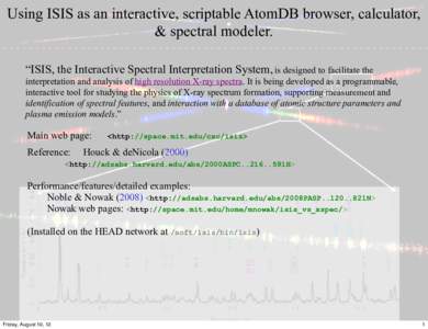 Using ISIS as an interactive, scriptable AtomDB browser, calculator, & spectral modeler. “ISIS, the Interactive Spectral Interpretation System, is designed to facilitate the interpretation and analysis of high resoluti