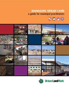 MaNAGING urban land  a guide for municipal practitioners Acknowledgements This guide was developed by Isandla Institute based on work of Urban LandMark. Alison Hickey Tshangana