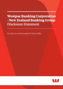 Westpac Banking Corporation - New Zealand Banking Group Disclosure Statement For the six months ended 31 March 2016  Contents