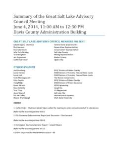 Summary of the Great Salt Lake Advisory Council Meeting June 4, 2014, 11:00 AM to 12:30 PM Davis County Administration Building GREAT SALT LAKE ADVISORY COUNCIL MEMBERS PRESENT Leland Myers, Chairman