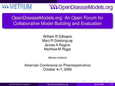 OpenDiseaseModels.org OpenDiseaseModels.org: An Open Forum for Collaborative Model Building and Evaluation William R Gillespie Marc R Gastonguay James A Rogers