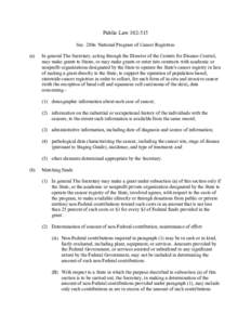 Public Law[removed]Sec. 280e. National Program of Cancer Registries (a) In general The Secretary, acting through the Director of the Centers for Disease Control, may make grants to States, or may make grants or enter int