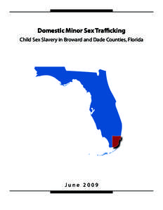 Domestic Minor Sex Trafficking Child Sex Slavery in Broward and Dade Counties, Florida June 2009  ii