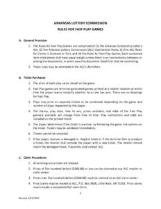 ARKANSAS LOTTERY COMMISSION RULES FOR FAST PLAY GAMES A. General Provision 1. The Rules for Fast Play Games are comprised of (1) the Arkansas Scholarship Lottery Act; (2) the Arkansas Lottery Commission (ALC) Operational