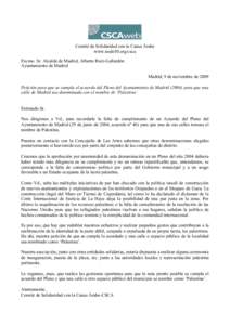 Comité de Solidaridad con la Causa Árabe www.nodo50.org/csca Excmo. Sr. Alcalde de Madrid, Alberto Ruíz-Gallardón Ayuntamiento de Madrid Madrid, 9 de noviembre de 2009 Petición para que se cumpla el acuerdo del Plen