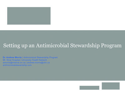 Setting up an Antimicrobial Stewardship Program Dr. Andrew Morris | Antimicrobial Stewardship Program Mt. Sinai Hospital | University Health Network [removed] | [removed] antimicrobialstewardship.c