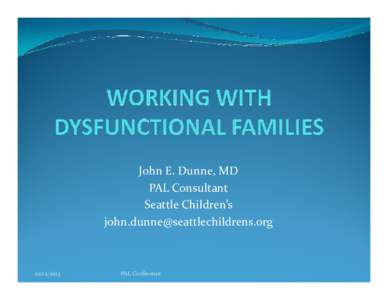 John E. Dunne, MD PAL Consultant Seattle Children’s [removed[removed]