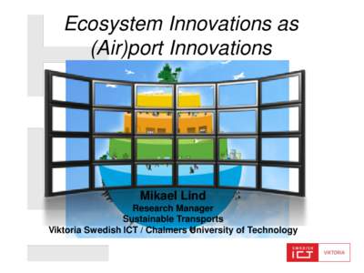 Ecosystem Innovations as (Air)port Innovations Mikael Lind Research Manager Sustainable Transports