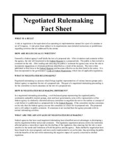 Negotiated Rulemaking Fact Sheet WHAT IS A RULE? A rule or regulation is the equivalent of an operating or implementation manual for a part of a statutue or act of Congress. A rule gives those subject to its requirements