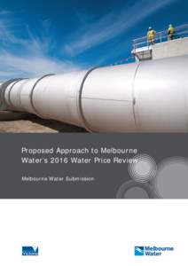 Proposed Approach to Melbourne Water’s 2016 Water Price Review Melbourne Water Submission 1