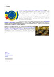 EUBAM European Union Border Assistance Mission for Moldova and Ukraine (EUBAM, Misja Graniczna Unii Europejskiej dla Mołdawii i Ukrainy) została ustanowiona na wspólną prośbę prezydentów Mołdowy i Ukrainy na mocy