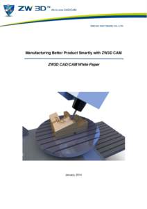 Manufacturing Better Product Smartly with ZW3D CAM ZW3D CAD/CAM White Paper January, 2014  Machining Better Product Smartly with ZW3D CAM