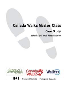 Canada Walks Master Class Case Study Kelowna and West Kelowna 2009 Canadian Walking Master Class[removed]City of Kelowna and District of West Kelowna