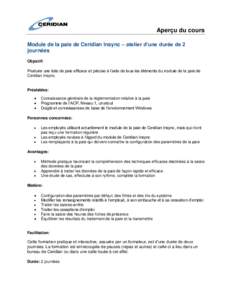 Aperçu du cours Module de la paie de Ceridian Insync – atelier d’une durée de 2 journées Objectif: Produire une liste de paie efficace et précise à l’aide de tous les éléments du module de la paie de Ceridia