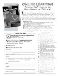 ONLINE LEARNING Personal Ref lections on the Transformation of Education his book presents a comprehensive history of the field of online education as told by many of the pioneers who created it. In doing so, it fills in