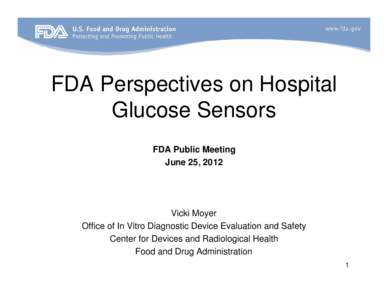 FDA Perspectives on Hospital Glucose Sensors FDA Public Meeting June 25, 2012  Vicki Moyer