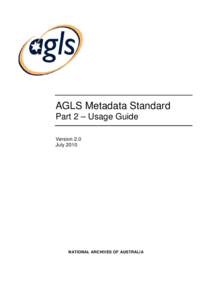 AGLS Metadata Standard Part 2 – Usage Guide Version 2.0 July[removed]NATIONAL ARCHIVES OF AUSTRALIA