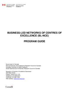 BUSINESS-LED NETWORKS OF CENTRES OF EXCELLENCE (BL-NCE) PROGRAM GUIDE Government of Canada Natural Sciences and Engineering Research Council of Canada