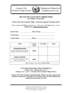 2014 YOUTH LUNCH MENU ORDER FORM (For Children 10 and Older) Kalyna Café at the Ukrainian Village - Experience authentic Ukrainian cuisine Please complete one form per group/ class. Please fax order 5 days prior to visi