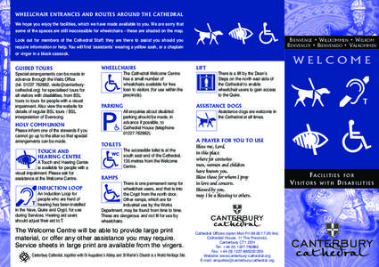 WHEELCHAIR ENTRANCES AND ROUTES AROUND THE CATHEDRAL We hope you enjoy the facilities, which we have made available to you. We are sorry that some of the spaces are still inaccessible for wheelchairs – these are shaded