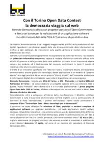 Con il Torino Open Data Contest la democrazia viaggia sul web Biennale Democrazia dedica un progetto speciale all’Open Government e lancia un bando per la realizzazione di un’applicazione software che utilizzi alcuni