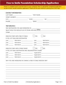 Free to Smile Foundation Scholarship Application Please 1) complete and 2) save this form in your computer, then 3) upload the completed application as part of your overall volunteer application. Thank you for your inter