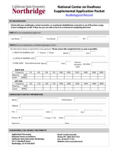 National Center on Deafness Supplemental Application Packet Audiological Record TO THE APPLICANT Check with your audiologist, school counselor, or vocational rehabilitation counselor to see if they have a copy of your au